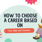 How to Choose a Career Based on Your Skills and Interests